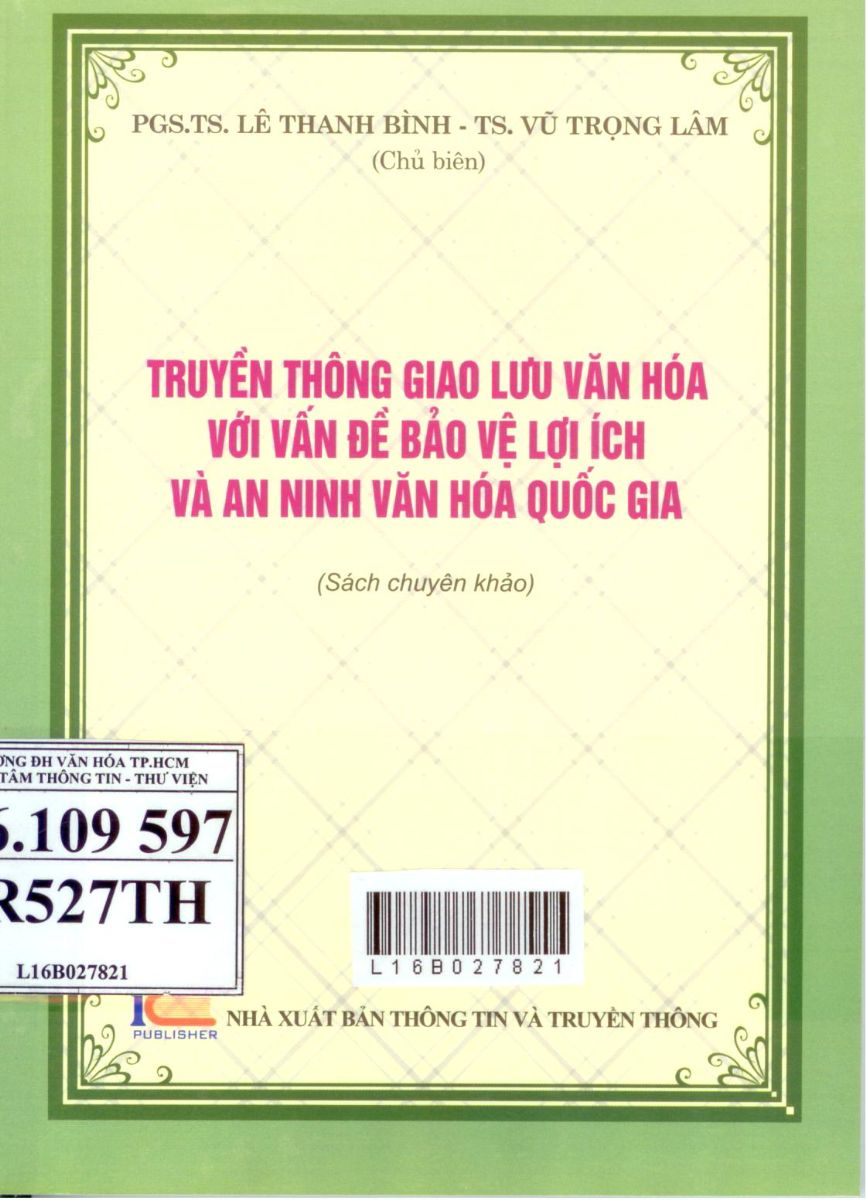 TRUYỀN THÔNG GIAO LƯU VĂN HÓA VỚI VẦN ĐỀ BẢO VỆ LỢI ÍCH VÀ AN NINH VĂN HÓA QUỐC GIA. (Sách chuyên khảo. Tác giả: PGS.TS. Lê Thanh Bình - TS. Vũ Trọng Lâm)